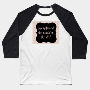 She believed she could so she did Baseball T-Shirt